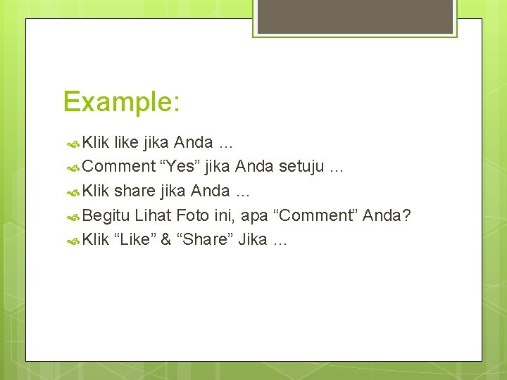 Example: Klik like jika Anda … Comment “Yes” jika Anda setuju … Klik share