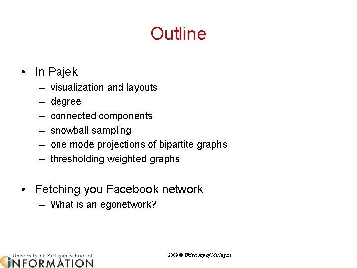 Outline • In Pajek – – – visualization and layouts degree connected components snowball