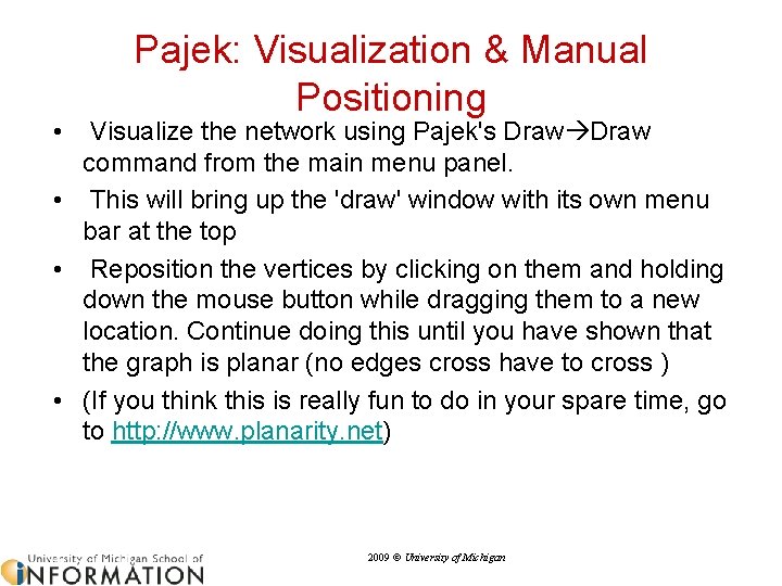 Pajek: Visualization & Manual Positioning • Visualize the network using Pajek's Draw command from