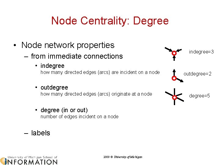 Node Centrality: Degree • Node network properties – from immediate connections indegree=3 • indegree