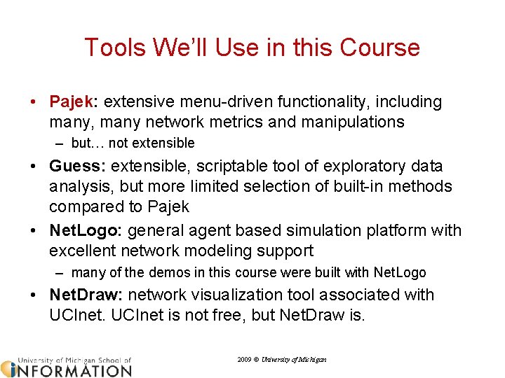 Tools We’ll Use in this Course • Pajek: extensive menu-driven functionality, including many, many