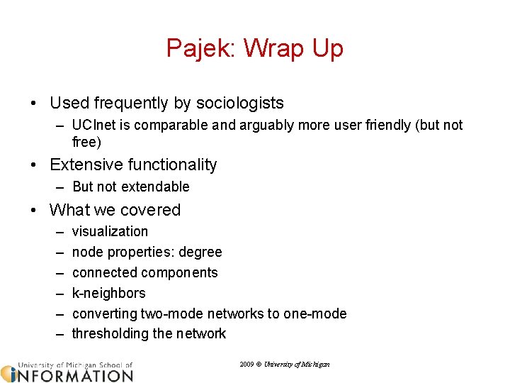 Pajek: Wrap Up • Used frequently by sociologists – UCInet is comparable and arguably
