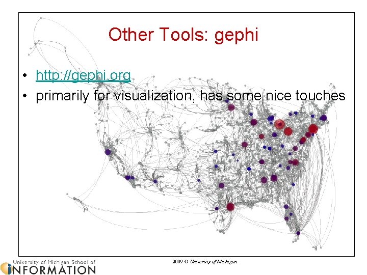 Other Tools: gephi • http: //gephi. org • primarily for visualization, has some nice