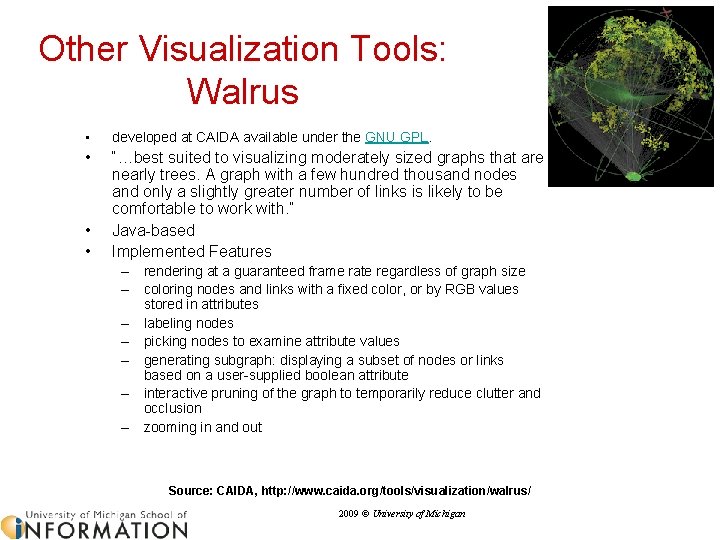 Other Visualization Tools: Walrus • developed at CAIDA available under the GNU GPL. •