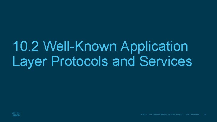10. 2 Well-Known Application Layer Protocols and Services © 2016 Cisco and/or its affiliates. 10. 2 Well-Known Application Layer Protocols and Services © 2016 Cisco and/or its affiliates.