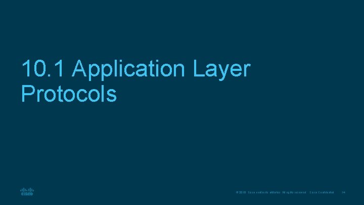 10. 1 Application Layer Protocols © 2016 Cisco and/or its affiliates. All rights reserved. 10. 1 Application Layer Protocols © 2016 Cisco and/or its affiliates. All rights reserved.