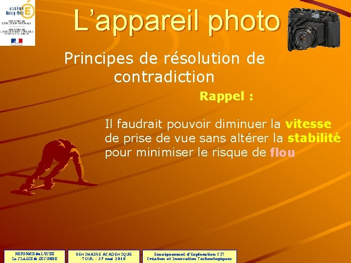 L’appareil photo Principes de résolution de contradiction Rappel : Il faudrait pouvoir diminuer la