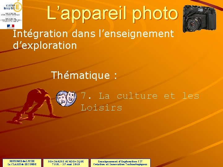 L’appareil photo Intégration dans l’enseignement d’exploration Thématique : 7. La culture et les Loisirs