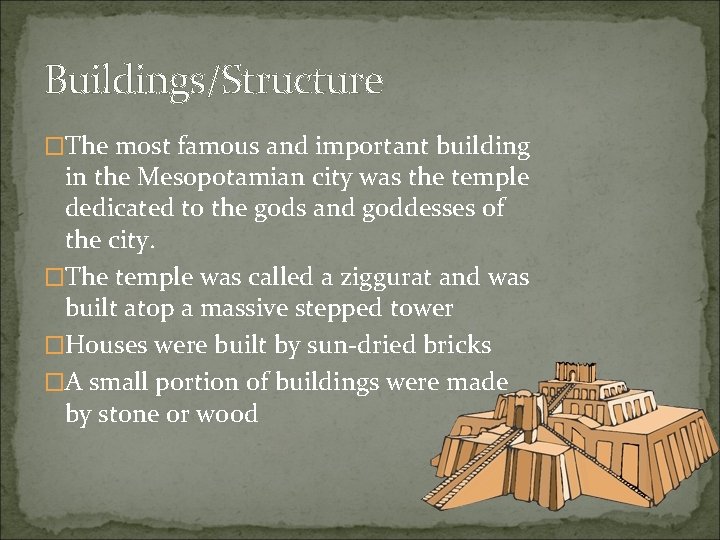 Buildings/Structure �The most famous and important building in the Mesopotamian city was the temple