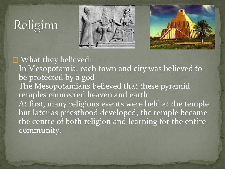 Religion � What they believed: In Mesopotamia, each town and city was believed to