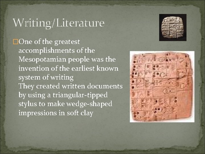 Writing/Literature �One of the greatest accomplishments of the Mesopotamian people was the invention of
