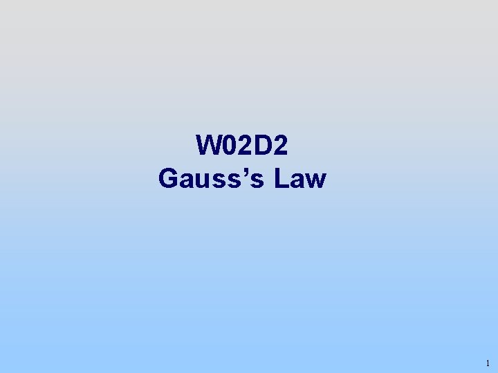 W 02 D 2 Gauss’s Law 1 