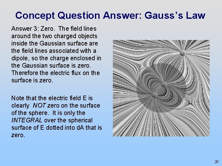 Concept Question Answer: Gauss’s Law Answer 3: Zero. The field lines around the two