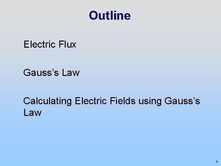 Outline Electric Flux Gauss’s Law Calculating Electric Fields using Gauss’s Law 4 