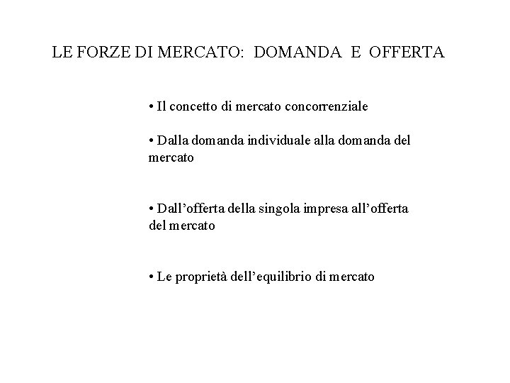 LE FORZE DI MERCATO: DOMANDA E OFFERTA • Il concetto di mercato concorrenziale •