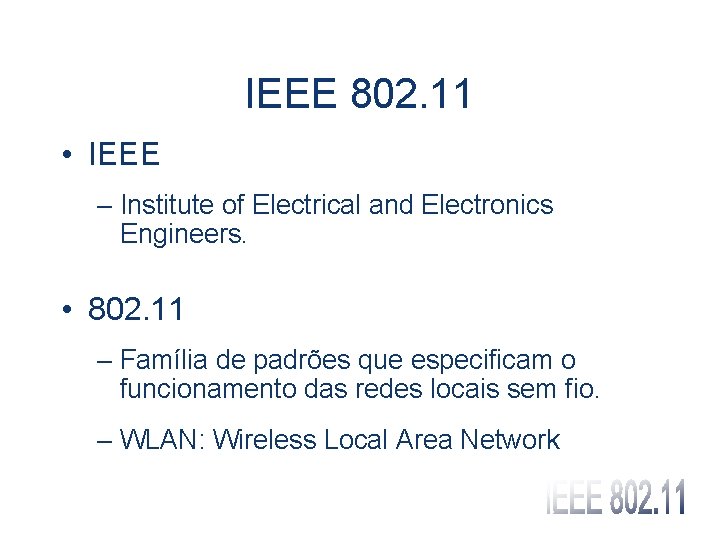 IEEE 802. 11 • IEEE – Institute of Electrical and Electronics Engineers. • 802.