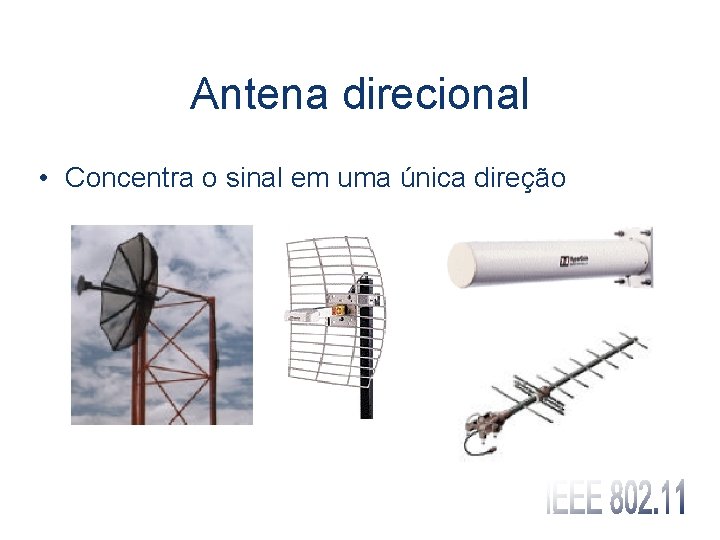 Antena direcional • Concentra o sinal em uma única direção 