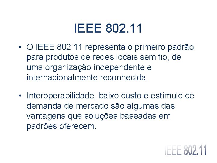 IEEE 802. 11 • O IEEE 802. 11 representa o primeiro padrão para produtos