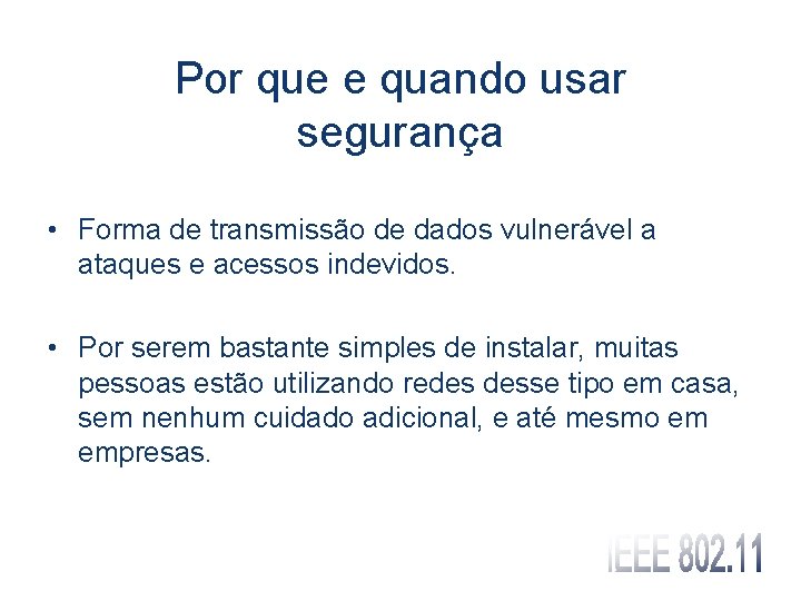 Por que e quando usar segurança • Forma de transmissão de dados vulnerável a