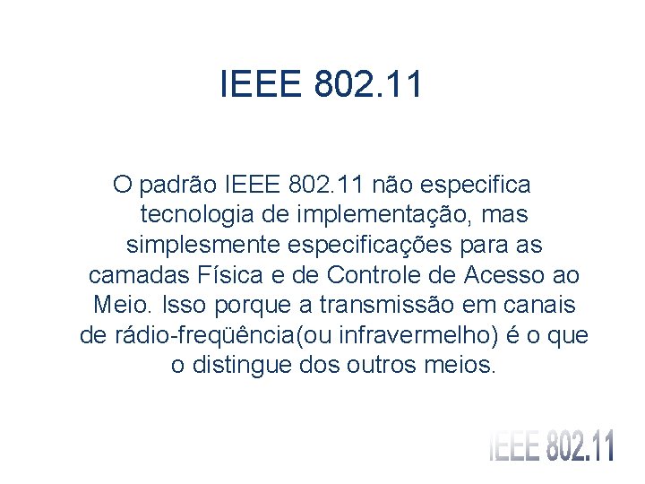 IEEE 802. 11 O padrão IEEE 802. 11 não especifica tecnologia de implementação, mas