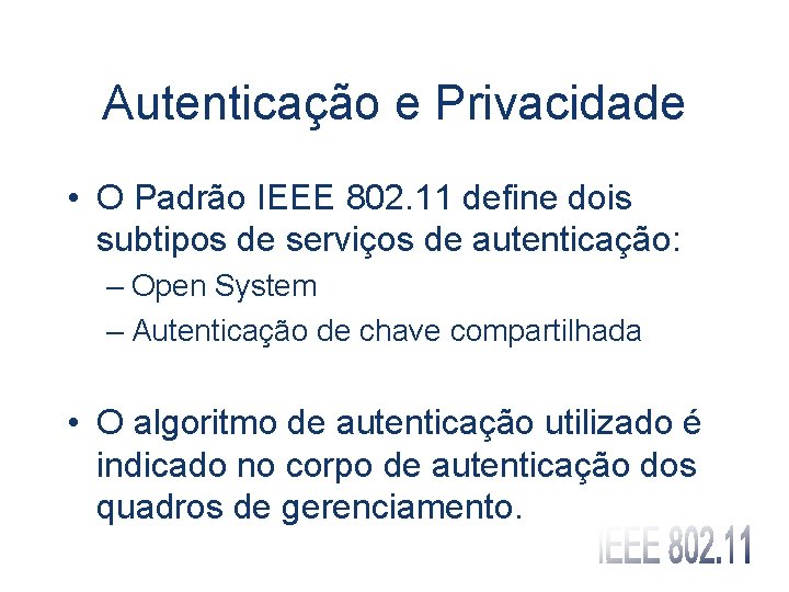 Autenticação e Privacidade • O Padrão IEEE 802. 11 define dois subtipos de serviços