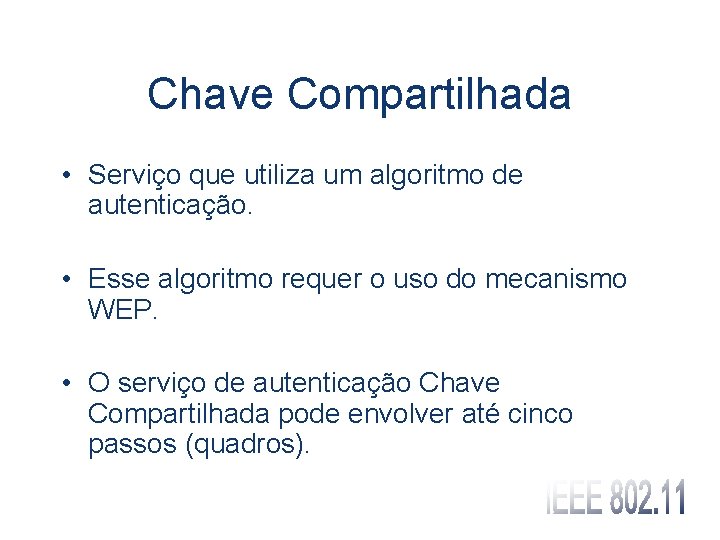 Chave Compartilhada • Serviço que utiliza um algoritmo de autenticação. • Esse algoritmo requer