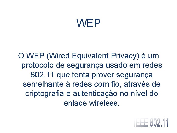 WEP O WEP (Wired Equivalent Privacy) é um protocolo de segurança usado em redes