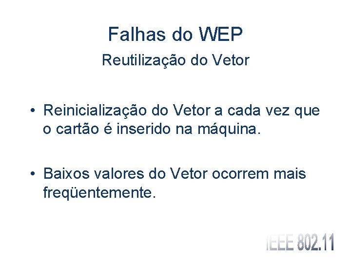 Falhas do WEP Reutilização do Vetor • Reinicialização do Vetor a cada vez que