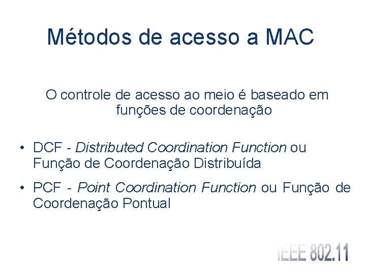 Métodos de acesso a MAC O controle de acesso ao meio é baseado em