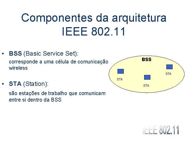 Componentes da arquitetura IEEE 802. 11 • BSS (Basic Service Set): BSS corresponde a