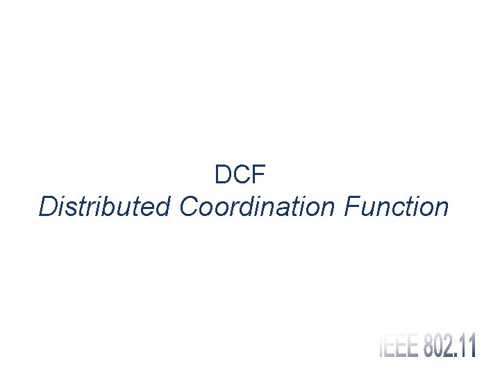 DCF Distributed Coordination Function 