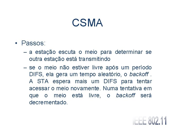 CSMA • Passos: – a estação escuta o meio para determinar se outra estação