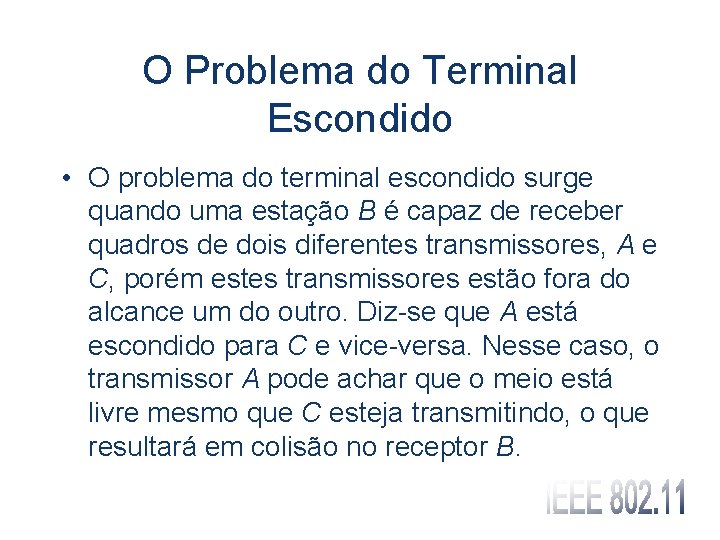 O Problema do Terminal Escondido • O problema do terminal escondido surge quando uma