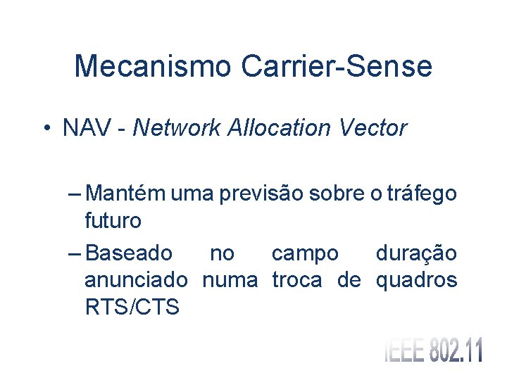 Mecanismo Carrier-Sense • NAV - Network Allocation Vector – Mantém uma previsão sobre o