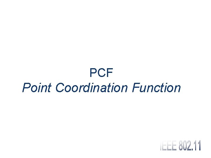 PCF Point Coordination Function 