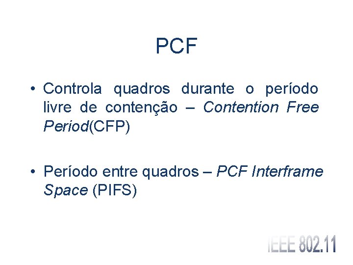 PCF • Controla quadros durante o período livre de contenção – Contention Free Period(CFP)