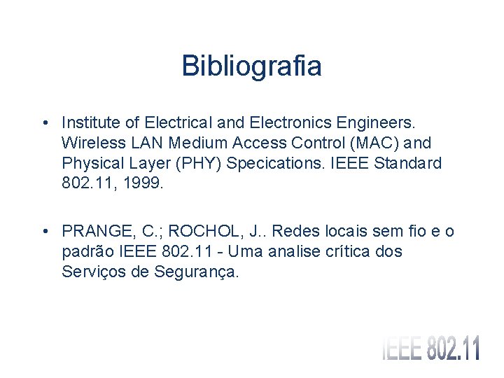 Bibliografia • Institute of Electrical and Electronics Engineers. Wireless LAN Medium Access Control (MAC)