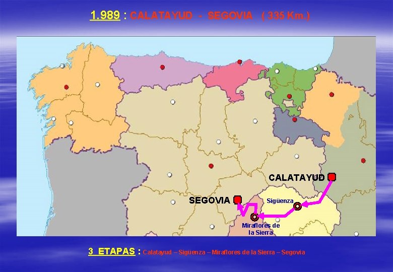 1. 989 : CALATAYUD - SEGOVIA ( 335 Km. ) CALATAYUD SEGOVIA Sigüenza Miraflores