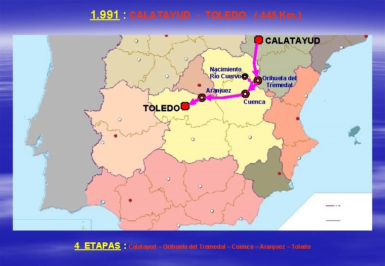 1. 991 : CALATAYUD - TOLEDO ( 445 Km. ) CALATAYUD Nacimiento Río Cuervo