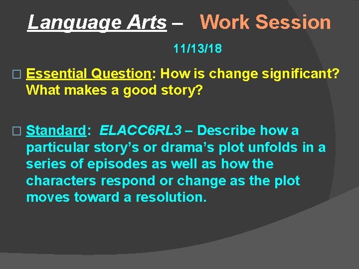 Language Arts – Work Session 11/13/18 � Essential Question: How is change significant? What