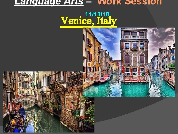 Language Arts – Work Session 11/13/18 Venice, Italy 