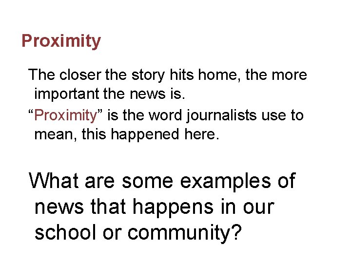 Proximity The closer the story hits home, the more important the news is. “Proximity”