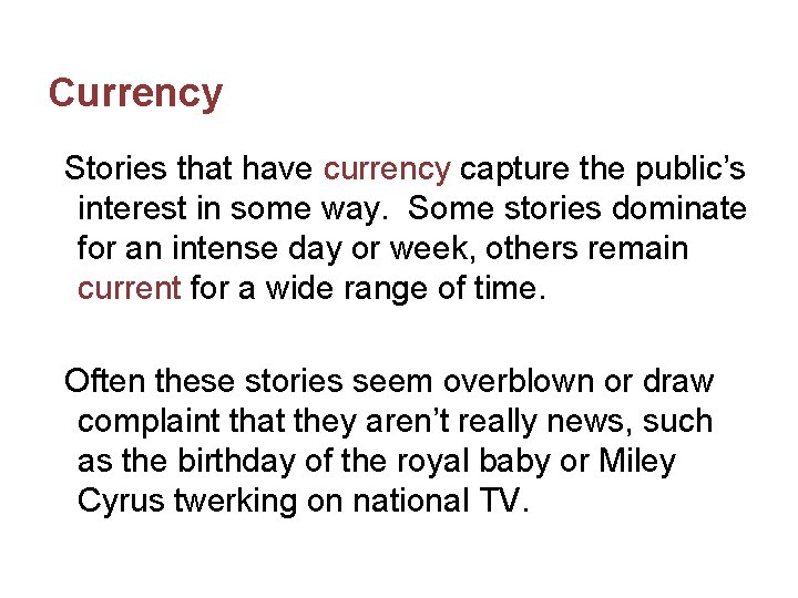 Currency Stories that have currency capture the public’s interest in some way. Some stories