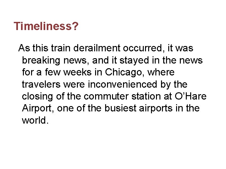 Timeliness? As this train derailment occurred, it was breaking news, and it stayed in