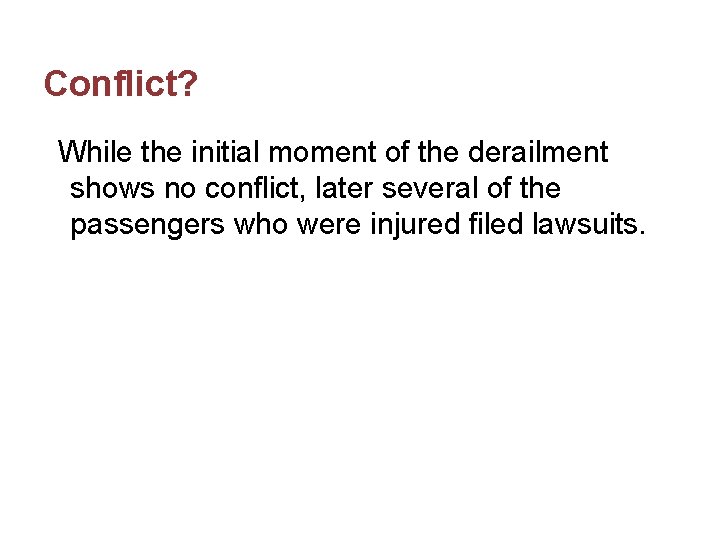 Conflict? While the initial moment of the derailment shows no conflict, later several of