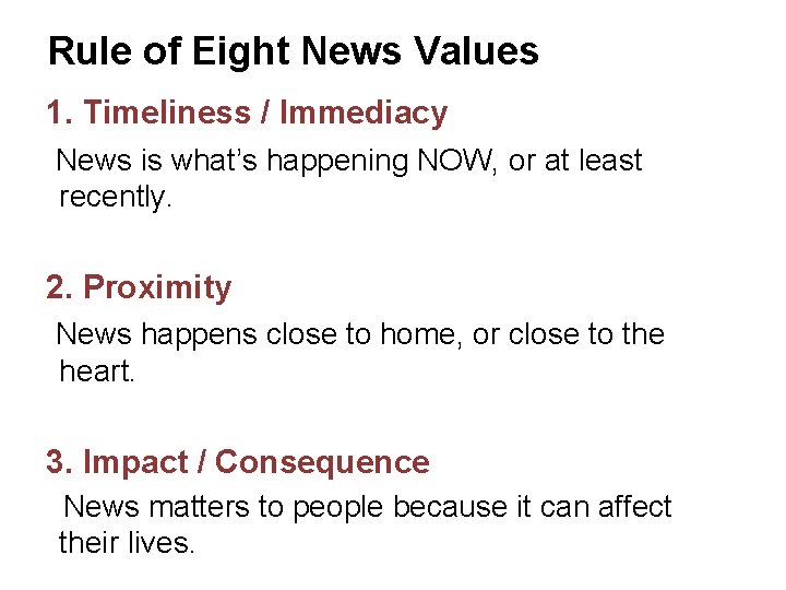 Rule of Eight News Values 1. Timeliness / Immediacy News is what’s happening NOW,