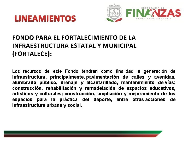 LINEAMIENTOS FONDO PARA EL FORTALECIMIENTO DE LA INFRAESTRUCTURA ESTATAL Y MUNICIPAL (FORTALECE): Los recursos