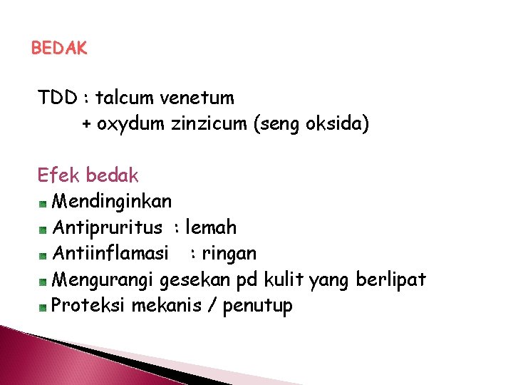 BEDAK TDD : talcum venetum + oxydum zinzicum (seng oksida) Efek bedak Mendinginkan Antipruritus