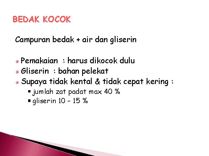 BEDAK KOCOK Campuran bedak + air dan gliserin Pemakaian : harus dikocok dulu Gliserin