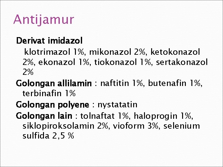 Antijamur Derivat imidazol klotrimazol 1%, mikonazol 2%, ketokonazol 2%, ekonazol 1%, tiokonazol 1%, sertakonazol